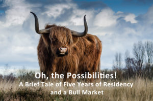Read more about the article Oh, the Possibilities!  A Brief Tale of Five Years of Residency and a Bull Market